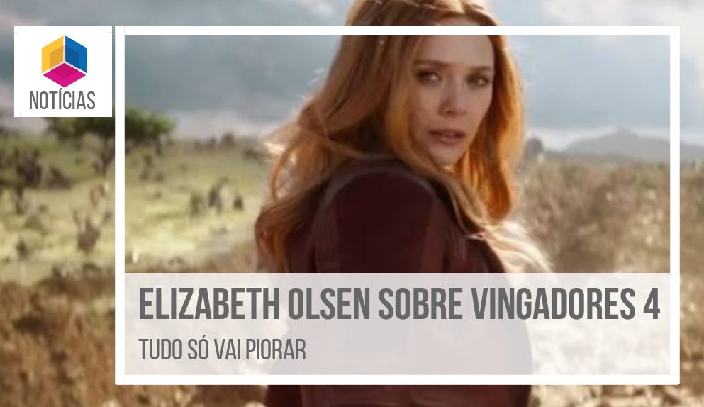 Elizabeth Olsen sobre Vingadores 4: “Tudo só vai piorar”