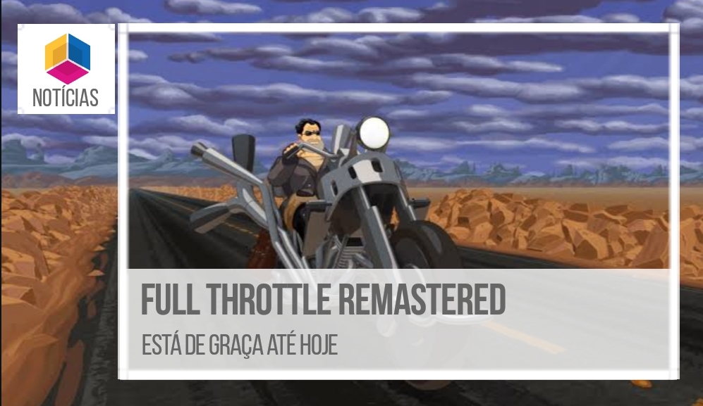 Full Throttle Remastered está de graça até hoje