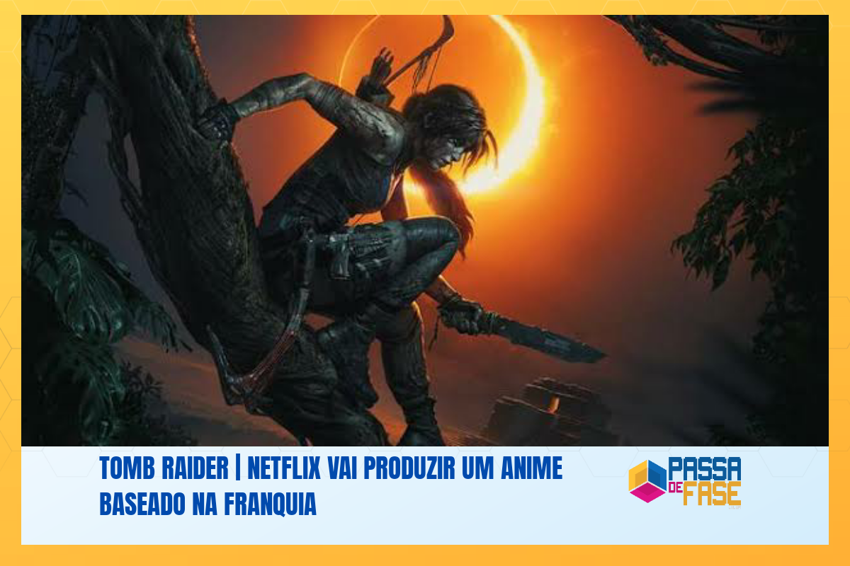 Tomb Raider | Netflix vai produzir um anime baseado na franquia